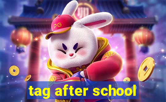 tag after school